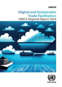 Digital and Sustainable Trade  Facilitation: ECE Regional Report 2024 (ECE/TRADE/483)